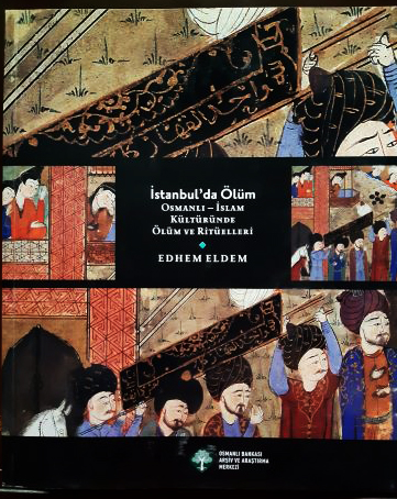 İstanbul'da Ölüm  / Osmanlı - İslam Kültüründe Ölüm ve Ritüelleri 