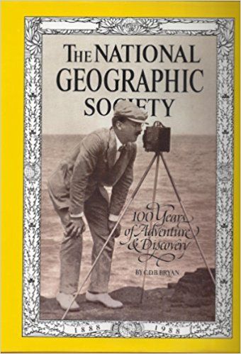 The National Geographic Society: 100 Years of Adventure & Discovery