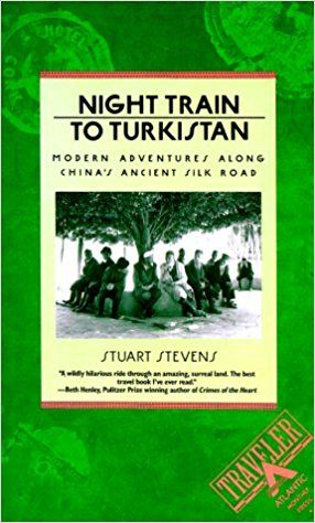 Night Train to Turkistan: Modern Adventures Along China's Ancient Silk Road 