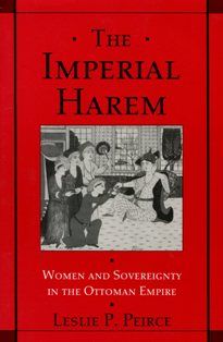 The Imperial Harem Women And Sovereignty in the Ottoman Empire