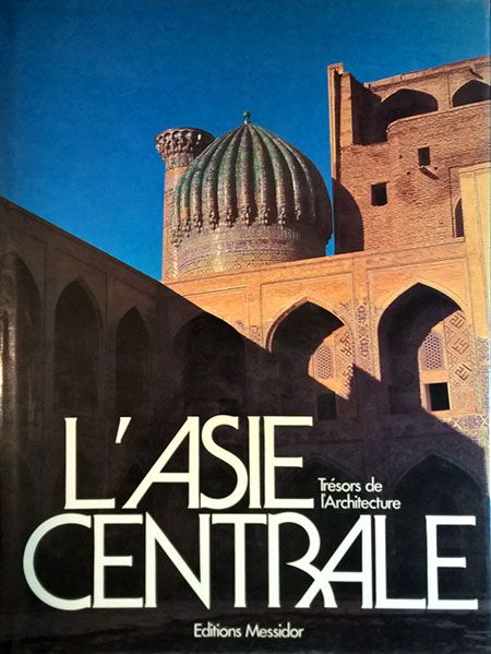 L'Asie Centrale: trésors de l'architecture