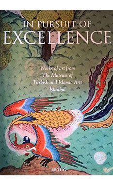 In Pursuit of Excellence: Works of Art from The Museum of Turkish and Islamic Arts İstanbul