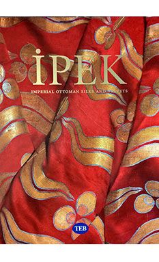 İpek: The Crescent & The Rose: Imperial Ottoman Silks and Velvets 