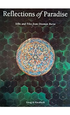 Reflections of Paradise – Silks and Tiles from Ottoman Bursa 