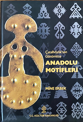 Çatalhöyük'ten Günümüze Anadolu Motifleri = Anatolian Motifs from Çatalhöyük to the Present