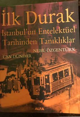 İlk Durak İstanbul'un Entelektüel Tarihinden Tanıklıklar