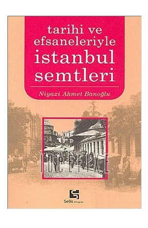 İstanbul Semtleri - Tarihi Ve Efsaneleriyle