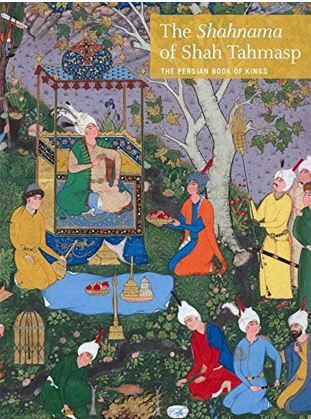 The Shahnama of Shah Tahmasp: The Persian Book of Kings